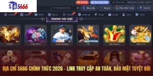 Địa chỉ S666 chính thức 2026 - Link truy cập an toàn, bảo mật tuyệt đối